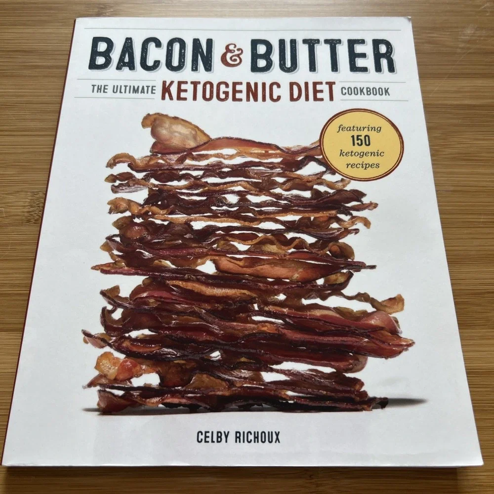 Bacon & Butter: The Ultimate‎ Ketogenic Diet Cookbook